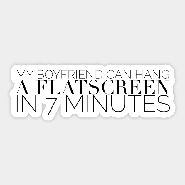 My boyfriend can hang a flatscreen in 7 minutes Sticker by mivpiv